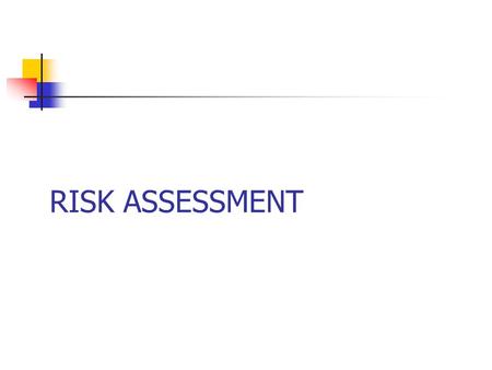 RISK ASSESSMENT. Risk Assessment Definition: “Risk…merely identifies the undesirable events that might take place during the project” [Jalote, 1998] Three.