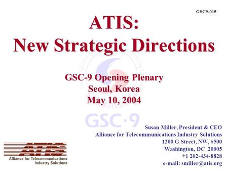 ATIS: New Strategic Directions Susan Miller, President & CEO Alliance for Telecommunications Industry Solutions 1200 G Street, NW, #500 Washington, DC.