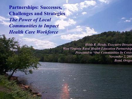 Partnerships: Successes, Challenges and Strategies The Power of Local Communities to Impact Health Care Workforce Hilda R. Heady, Executive Director West.