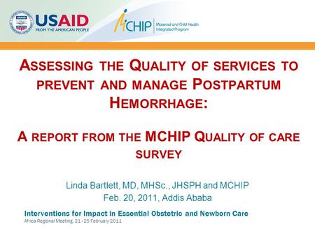 Interventions for Impact in Essential Obstetric and Newborn Care Africa Regional Meeting, 21–25 February 2011 A SSESSING THE Q UALITY OF SERVICES TO PREVENT.