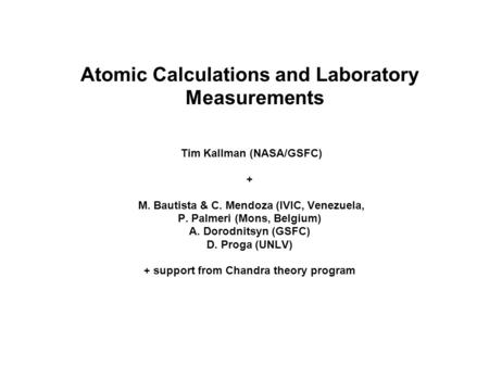 Tim Kallman (NASA/GSFC) + M. Bautista & C. Mendoza (IVIC, Venezuela, P. Palmeri (Mons, Belgium) A. Dorodnitsyn (GSFC) D. Proga (UNLV) + support from Chandra.
