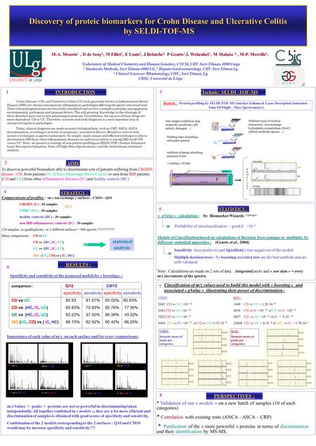 Discovery of proteic biomarkers for Crohn Disease and Ulcerative Colitis by SELDI-TOF-MS M-A. Meuwis 1, D de Seny 1, M Fillet 1, E Louis 2, J Belaiche.