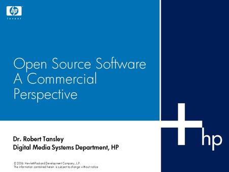 © 2006 Hewlett-Packard Development Company, L.P. The information contained herein is subject to change without notice Open Source Software A Commercial.