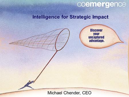 Intelligence for Strategic Impact Michael Chender, CEO.