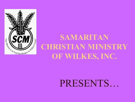 SAMARITAN CHRISTIAN MINISTRY OF WILKES, INC. PRESENTS…