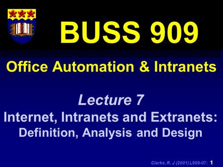 Clarke, R. J (2001) L909-07: 1 Office Automation & Intranets BUSS 909 Lecture 7 Internet, Intranets and Extranets: Definition, Analysis and Design.