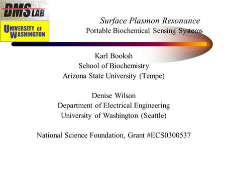 Karl Booksh School of Biochemistry Arizona State University (Tempe) Denise Wilson Department of Electrical Engineering University of Washington (Seattle)