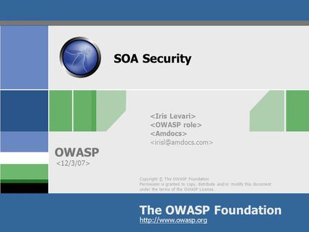 Copyright © The OWASP Foundation Permission is granted to copy, distribute and/or modify this document under the terms of the OWASP License. The OWASP.