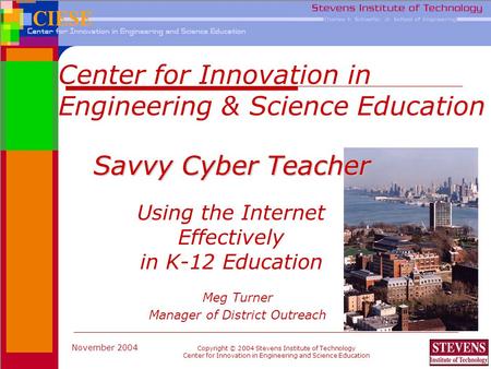 November 2004 Copyright © 2004 Stevens Institute of Technology Center for Innovation in Engineering and Science Education Center for Innovation in Engineering.