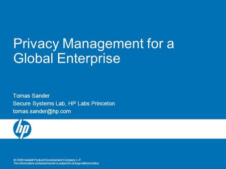 © 2006 Hewlett-Packard Development Company, L.P. The information contained herein is subject to change without notice Privacy Management for a Global Enterprise.