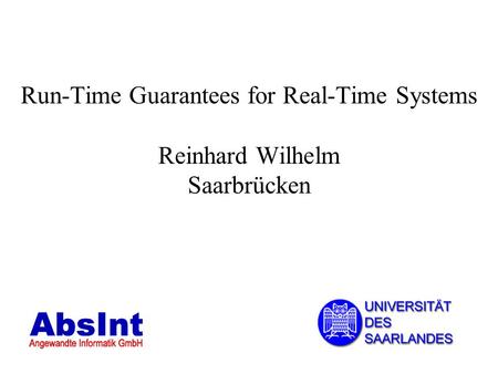 Run-Time Guarantees for Real-Time Systems Reinhard Wilhelm Saarbrücken.