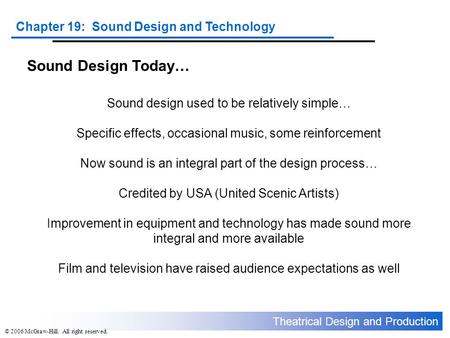 Theatrical Design and Production Chapter 19: Sound Design and Technology © 2006 McGraw-Hill. All right reserved. Sound Design Today… Sound design used.