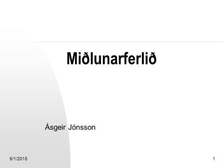 6/1/20151 Miðlunarferlið Ásgeir Jónsson. 2 Verkfæri Seðlabankans Þrátt fyrir markmið peningamálastefnunnar geti verði misjöfn á milli landa er verklag.