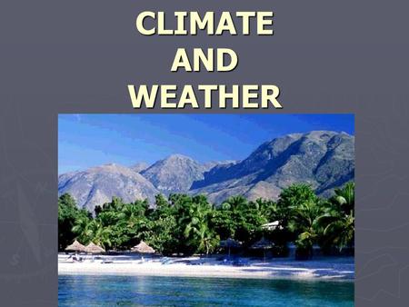 CLIMATE AND WEATHER. CLIMATE AND ENERGY ► Energy from the sun warms the curved surface of Earth. The curve of the surface creates different climate zones.