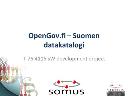 OpenGov.fi – Suomen datakatalogi T-76.4115 SW development project.