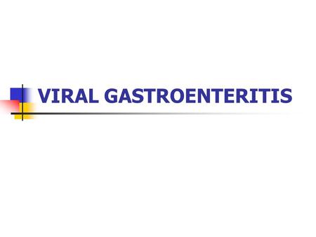 VIRAL GASTROENTERITIS