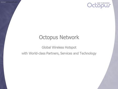 Octopus Network Global Wireless Hotspot with World-class Partners, Services and Technology.