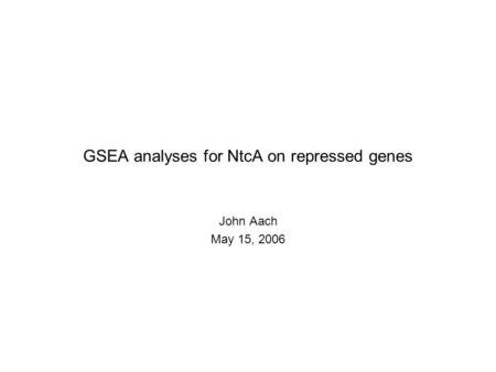 GSEA analyses for NtcA on repressed genes John Aach May 15, 2006.