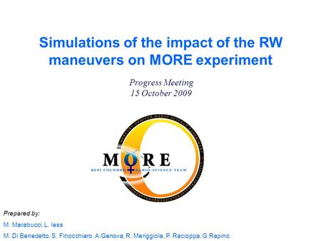 Prepared by: M. Marabucci, L. Iess M. Di Benedetto, S. Finocchiaro, A.Genova, R. Meriggiola, P. Racioppa, G.Rapino Progress Meeting 15 October 2009 Simulations.