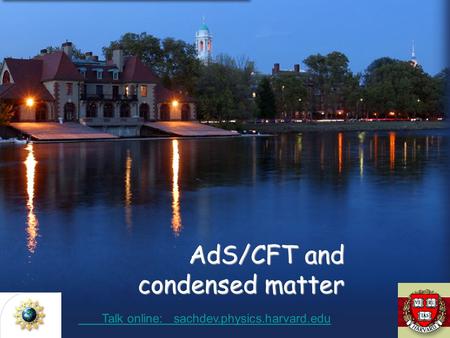 AdS/CFT and condensed matter Talk online: sachdev.physics.harvard.edu Talk online: sachdev.physics.harvard.edu.