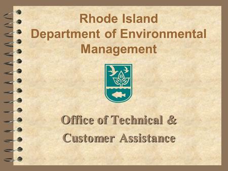 Rhode Island Department of Environmental Management Office of Technical & Customer Assistance.