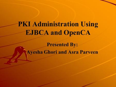 PKI Administration Using EJBCA and OpenCA