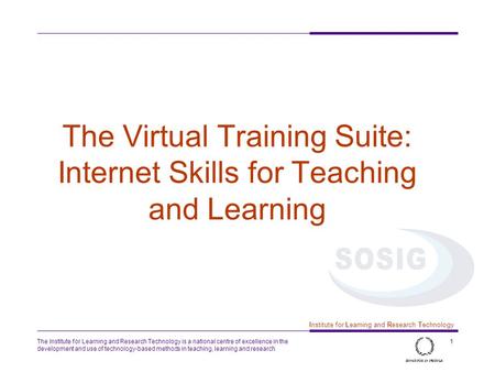 The Institute for Learning and Research Technology is a national centre of excellence in the development and use of technology-based methods in teaching,