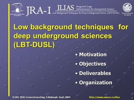 ILIAS-JRA1 General meeting. Edinburgh. Sept.2004  1 Motivation Motivation Objectives Objectives Deliverables Deliverables Organization.