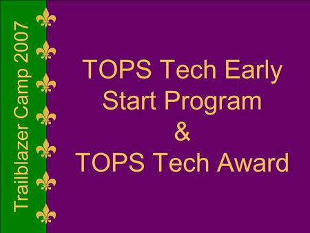 Trailblazer Camp 2007 TOPS Tech Early Start Program & TOPS Tech Award.