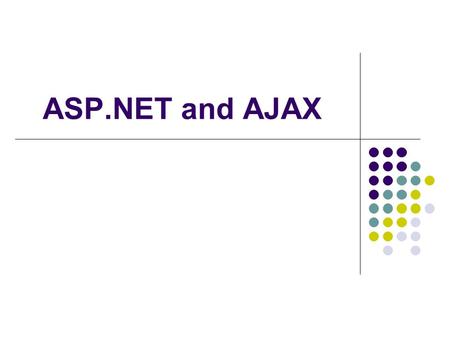 ASP.NET and AJAX. Agenda What is ASP.NET? ASP.NET Versions Difference Between ASP and ASP.NET ASP.NET Architecture Overview ASP.NET IIS life cycle Overview.