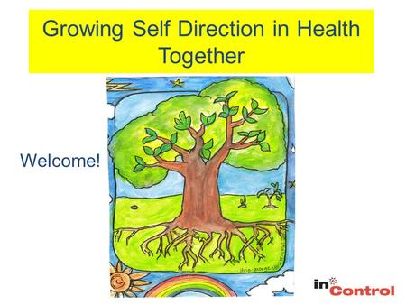 Growing Self Direction in Health Together Welcome!