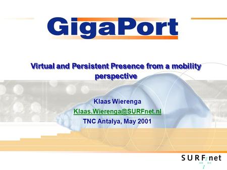 Virtual and Persistent Presence from a mobility perspective Klaas Wierenga TNC Antalya, May 2001.