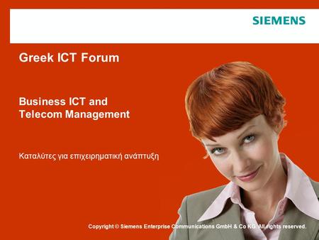 Copyright © Siemens Enterprise Communications GmbH & Co KG. All rights reserved. Schutzvermerk / Copyright-Vermerk Greek ICT Forum Business ICT and Telecom.