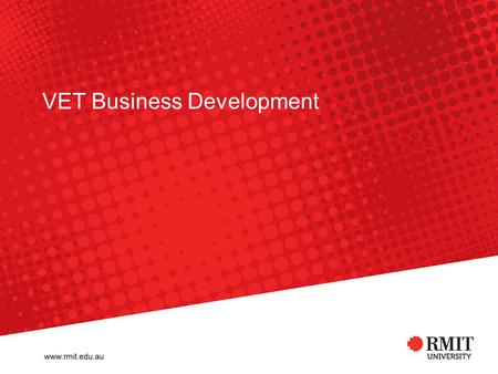 VET Business Development. RMIT University©yyyy School/Department/Area 2 What we know – the current landscape Partly demand driven system (Diplomas /Adv.