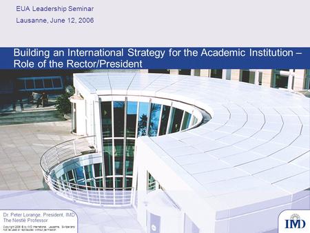 Copyright 2006 © by IMD International, Lausanne, Switzerland Not be used or reproduced without permission Building an International Strategy for the Academic.