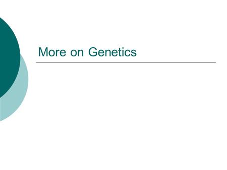 More on Genetics.  ______________________- use desired traits to produce the next generation-example-selectively breeding dogs,horses,plants  ______________________crossing.