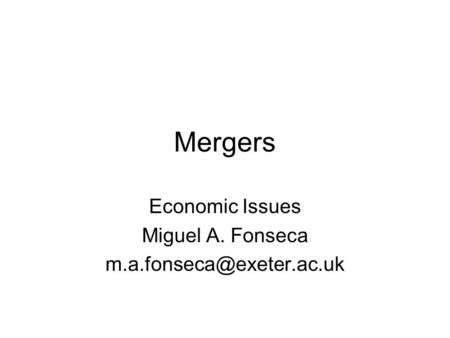 Mergers Economic Issues Miguel A. Fonseca