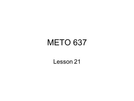 METO 637 Lesson 21. Mars Much of the surface is very old and cratered but there are also younger rift valleys, ridges, hills and plains. No plate tectonics.