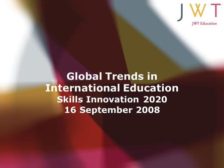 Global Trends in International Education Skills Innovation 2020 16 September 2008.