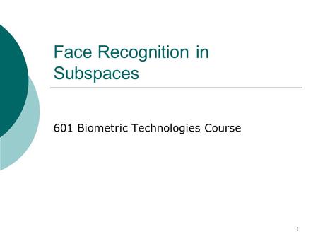 1 Face Recognition in Subspaces 601 Biometric Technologies Course.