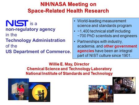 Is a non-regulatory agency in the Technology Administration of the US Department of Commerce. NIH/NASA Meeting on Space-Related Health Research Mission.