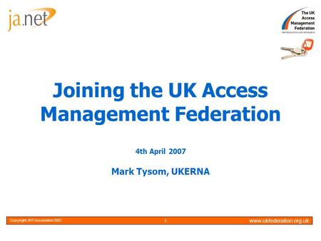 Copyright JNT Association 20051Optional www.ukfederation.org.uk Copyright JNT Association 2007 1 Joining the UK Access Management Federation 4th April.