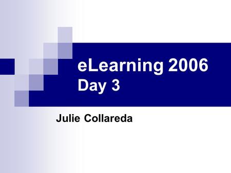 ELearning 2006 Day 3 Julie Collareda. Day three – Web 2.0 & PLE Web 2.0 continued  RSS  Social bookmarking  Photo sharing  Podcasting  Audacity 