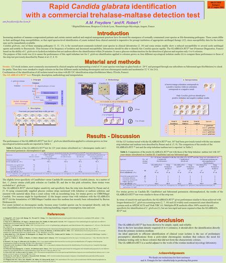 A.M. Freydiere 1 and R. Robert 2 1 Hôpital Debrousse, Hospices Civils de Lyon, 2 Parasitologie-Mycologie, Angers, France Rapid Candida glabrata identification.