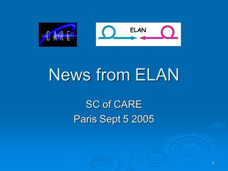 1 News from ELAN SC of CARE Paris Sept 5 2005. 2 News from ILC  GDE structure founded under B. Barish: 3 GDE regional Directors + ~40 CORE team (4 from.