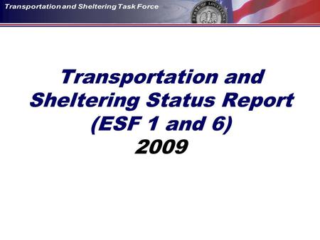 Transportation and Sheltering Status Report (ESF 1 and 6) 2009.