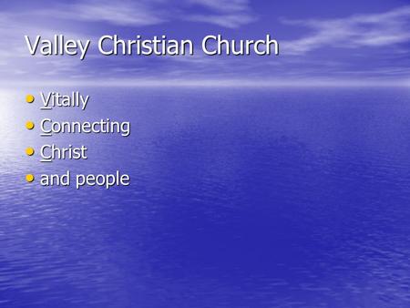 Valley Christian Church Vitally Vitally Connecting Connecting Christ Christ and people and people.