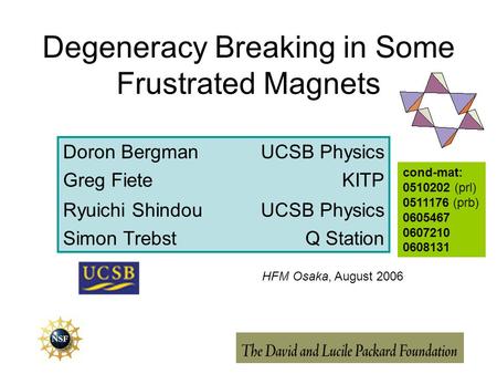 Degeneracy Breaking in Some Frustrated Magnets Doron BergmanUCSB Physics Greg FieteKITP Ryuichi ShindouUCSB Physics Simon TrebstQ Station HFM Osaka, August.