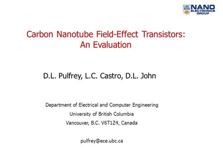 Carbon Nanotube Field-Effect Transistors: An Evaluation D.L. Pulfrey, L.C. Castro, D.L. John Department of Electrical and Computer Engineering University.