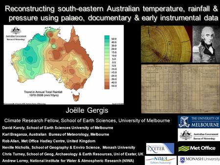 Reconstructing south-eastern Australian temperature, rainfall & pressure using palaeo, documentary & early instrumental data Joëlle Gergis Climate Research.